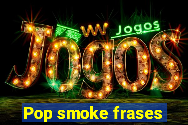 Pop smoke frases